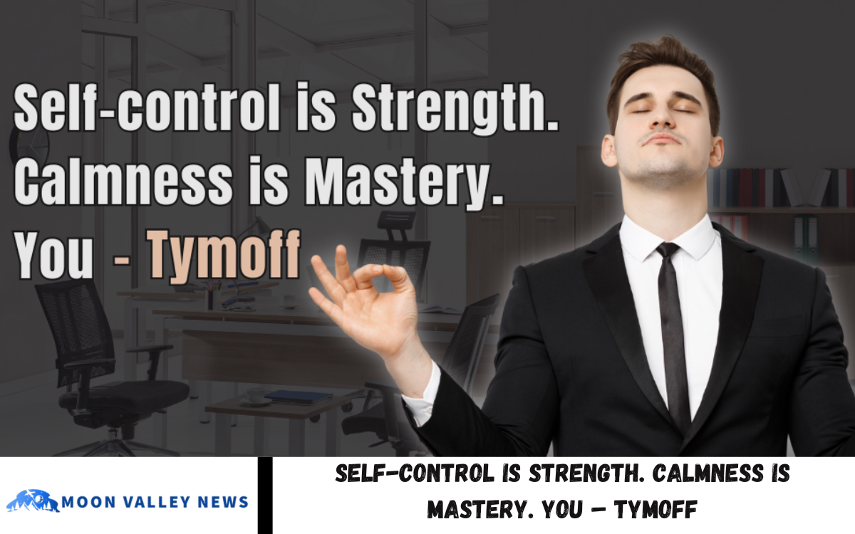 Self-Control is Strength. Calmness is Mastery. You – Tymoff