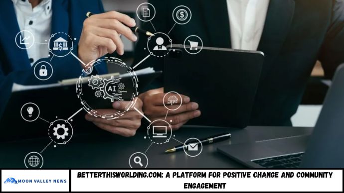 BetterThisWorlding.com: A Platform for Positive Change and Community Engagement