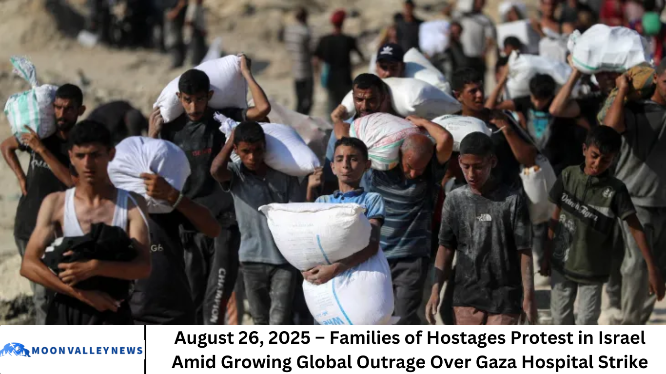 August 26, 2025 – Families of Hostages Protest in Israel Amid Growing Global Outrage Over Gaza Hospital Strike